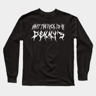 What The F*** Is Up Dennys - Metal Font - Hardcore Show Memorial Long Sleeve T-Shirt